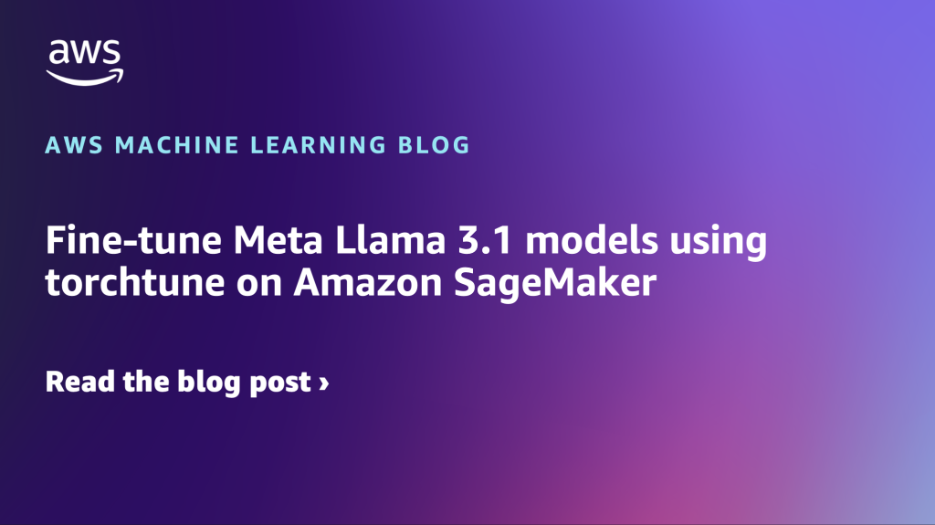 Fine-tune Meta Llama 3.1 models using torchtune on Amazon SageMaker